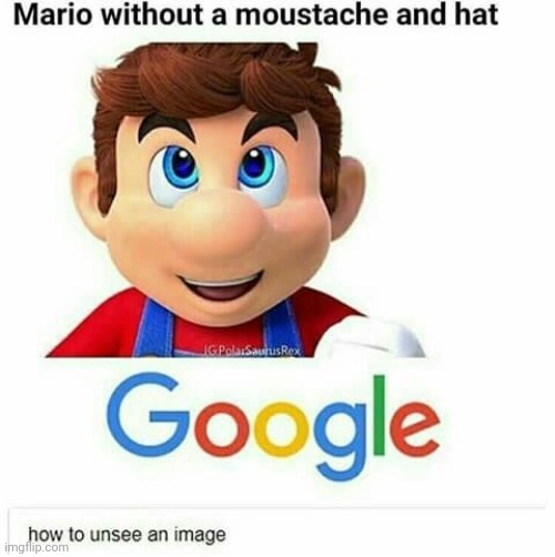 *presses unsee button* | image tagged in can't unsee,mario,what the hell,mustache | made w/ Imgflip meme maker
