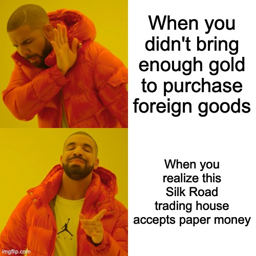 Drake Hotline Bling | When you didn't bring enough gold to purchase foreign goods; When you realize this Silk Road trading house accepts paper money | image tagged in memes,drake hotline bling | made w/ Imgflip meme maker