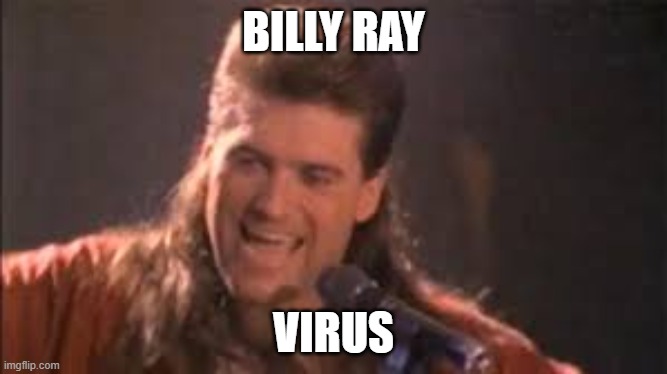 BILLY RAY; VIRUS | image tagged in virus,flu,coronavirus | made w/ Imgflip meme maker