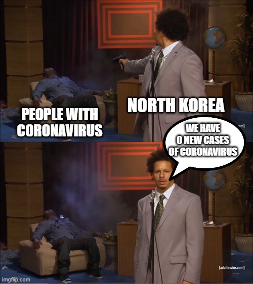 Who Killed Hannibal | NORTH KOREA; PEOPLE WITH CORONAVIRUS; WE HAVE 0 NEW CASES OF CORONAVIRUS | image tagged in memes,who killed hannibal | made w/ Imgflip meme maker