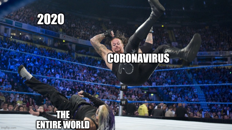 Meme Smackdown | 2020; CORONAVIRUS; THE ENTIRE WORLD | image tagged in meme smackdown | made w/ Imgflip meme maker