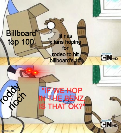 Mordecai Punches Rigby Through a Box | Billboard top 100; lil nas x fans hoping for rodeo to hit billboard's 1#; roddy ricch; "IF WE HOP IN THE BENZ, IS THAT OK?" | image tagged in mordecai punches rigby through a box | made w/ Imgflip meme maker