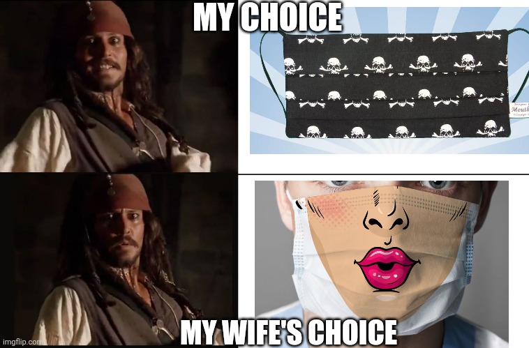 ORDERING MASKS | MY CHOICE; MY WIFE'S CHOICE | image tagged in jack sparrow yes no,masks,quarantine,pirate | made w/ Imgflip meme maker