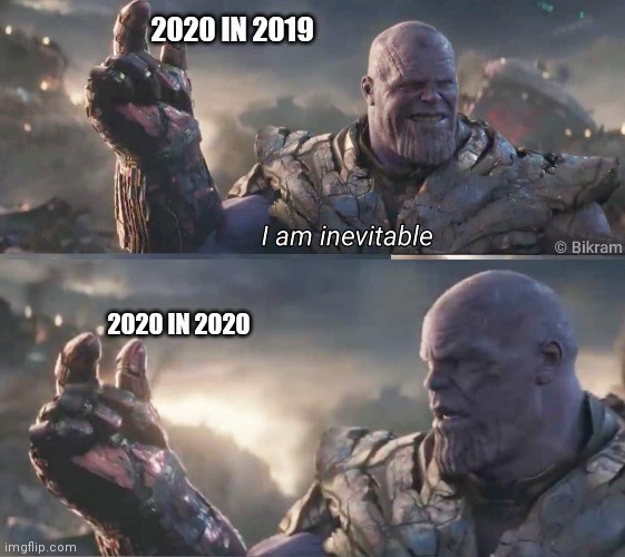 2020 IN 2019; 2020 IN 2020 | image tagged in 2020 | made w/ Imgflip meme maker