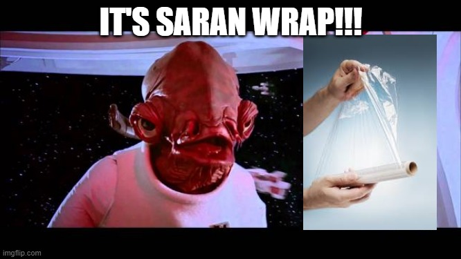 Keep that Food Fresh | IT'S SARAN WRAP!!! | image tagged in it's a trap | made w/ Imgflip meme maker