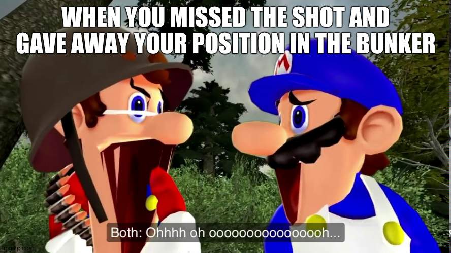 Oh No | WHEN YOU MISSED THE SHOT AND GAVE AWAY YOUR POSITION IN THE BUNKER | image tagged in oh no | made w/ Imgflip meme maker