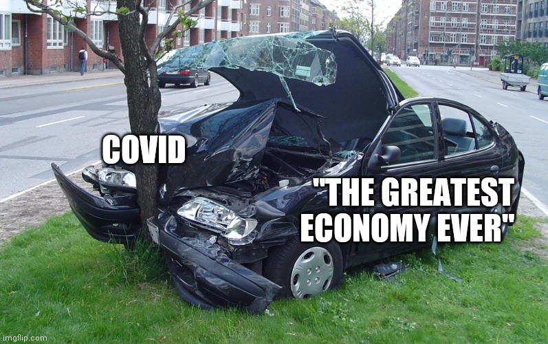 Car Crash | COVID; "THE GREATEST ECONOMY EVER" | image tagged in car crash | made w/ Imgflip meme maker