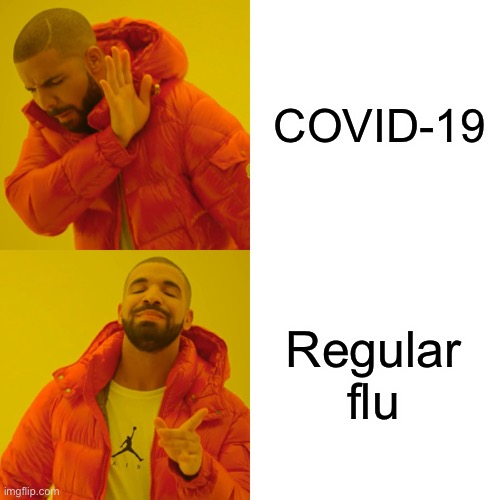 Drake Hotline Bling Meme | COVID-19 Regular flu | image tagged in memes,drake hotline bling | made w/ Imgflip meme maker