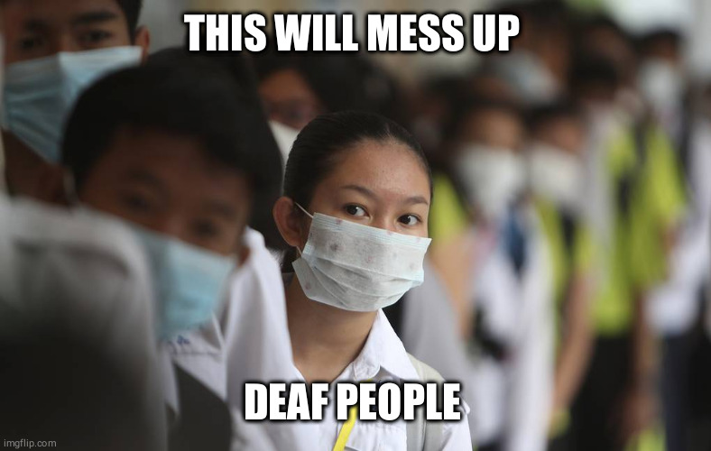 PRAY FOR CHINA | THIS WILL MESS UP; DEAF PEOPLE | image tagged in pray for china,not funny | made w/ Imgflip meme maker