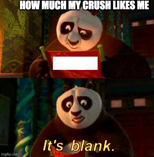 Kung Fu Panda “It’s Blank” | HOW MUCH MY CRUSH LIKES ME | image tagged in kung fu panda its blank | made w/ Imgflip meme maker