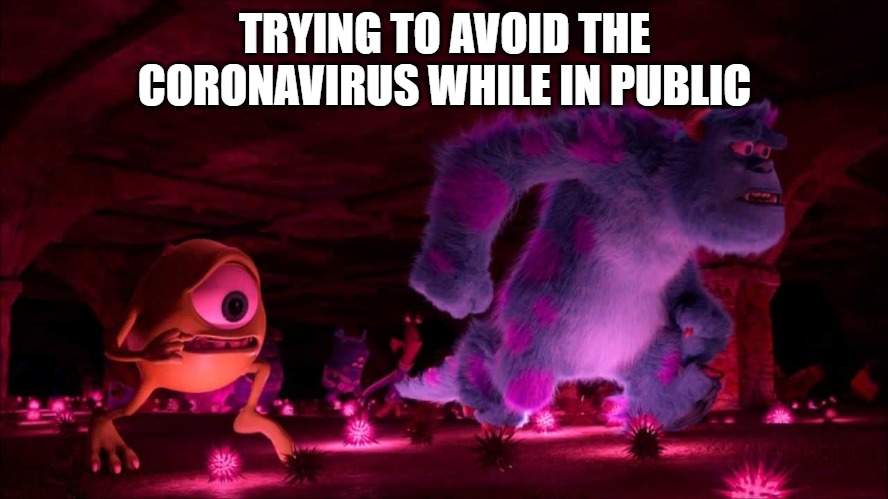Monster U coronavirus challenge | TRYING TO AVOID THE CORONAVIRUS WHILE IN PUBLIC | image tagged in coronavirus,monsters inc | made w/ Imgflip meme maker