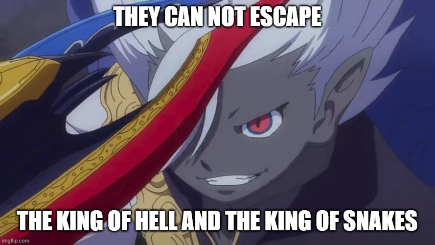 Yami Enma Grin | THEY CAN NOT ESCAPE THE KING OF HELL AND THE KING OF SNAKES | image tagged in truly i'm on a whole other level | made w/ Imgflip meme maker