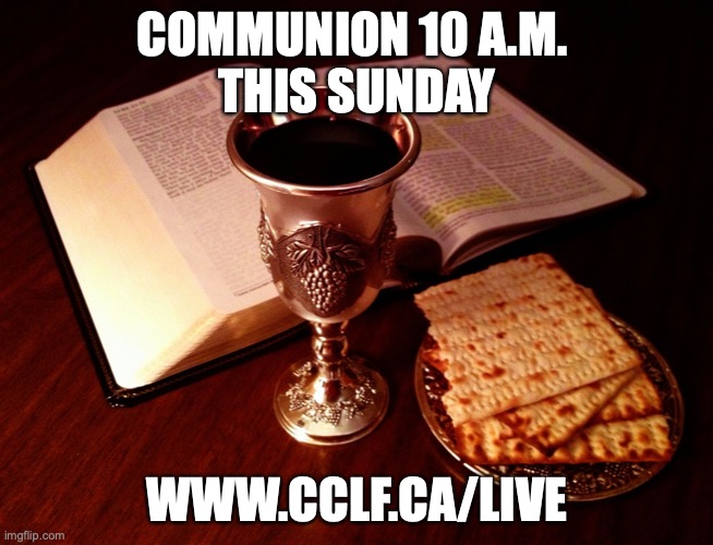 communion | COMMUNION 10 A.M. 
THIS SUNDAY; WWW.CCLF.CA/LIVE | image tagged in communion | made w/ Imgflip meme maker