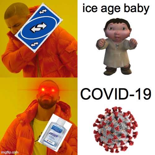 drake gets coronavirus for 999 days | ice age baby; COVID-19 | image tagged in memes,drake hotline bling,coronavirus,juicy memes,dank memes,funny memes | made w/ Imgflip meme maker