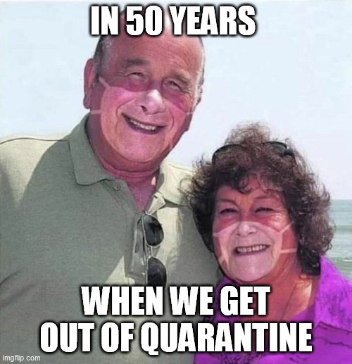 Corona virus | IN 50 YEARS; WHEN WE GET OUT OF QUARANTINE | image tagged in corona virus | made w/ Imgflip meme maker