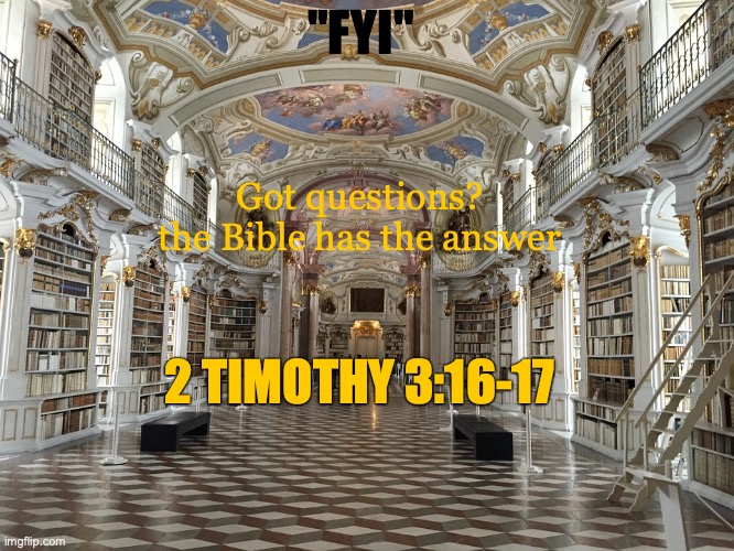 God's Word | "FYI"; Got questions? the Bible has the answer; 2 TIMOTHY 3:16-17 | image tagged in history,poetry,prophecy,wisdom,letters | made w/ Imgflip meme maker
