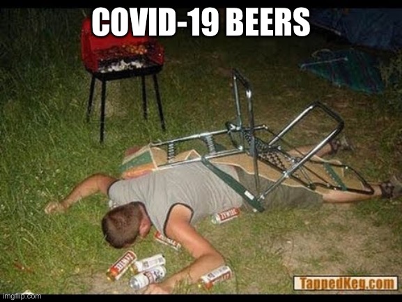 Pass Out Drunk | COVID-19 BEERS | image tagged in pass out drunk | made w/ Imgflip meme maker