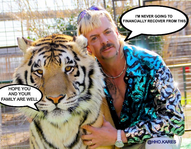 Joe Exotic for President 2020 |  I'M NEVER GOING TO 
FINANCIALLY RECOVER FROM THIS; HOPE YOU AND YOUR FAMILY ARE WELL; @HHO.KARES | image tagged in joe exotic for president 2020 | made w/ Imgflip meme maker