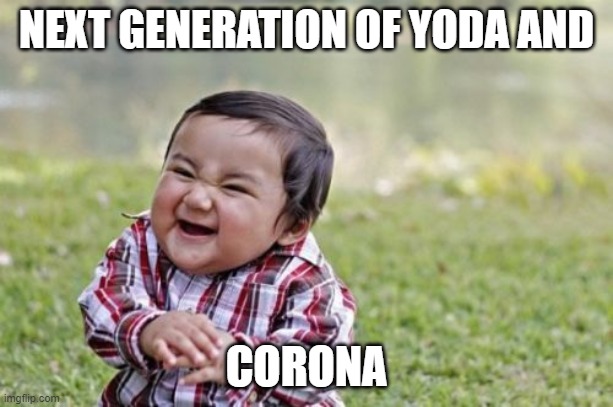 Evil Toddler Meme | NEXT GENERATION OF YODA AND; CORONA | image tagged in memes,evil toddler | made w/ Imgflip meme maker