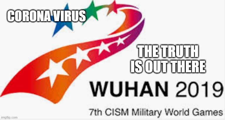 CORONA VIRUS; THE TRUTH IS OUT THERE | image tagged in coronavirus,truth,military,virus,pandemic,purge | made w/ Imgflip meme maker