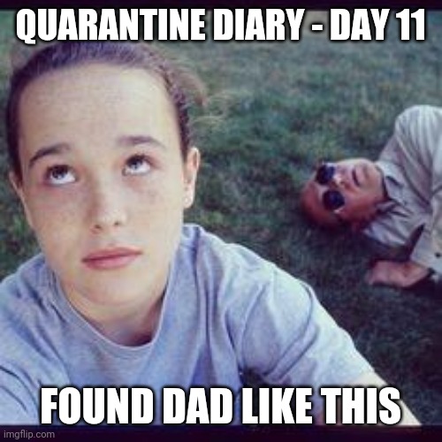 A couple of drinky-poos | QUARANTINE DIARY - DAY 11; FOUND DAD LIKE THIS | image tagged in trailer park boys | made w/ Imgflip meme maker