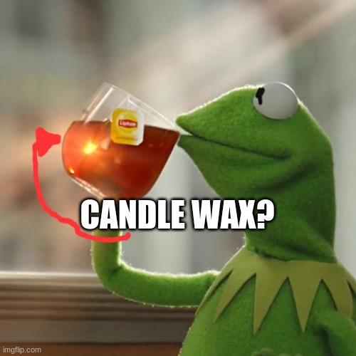 But That's None Of My Business Meme | CANDLE WAX? | image tagged in memes,but that's none of my business,kermit the frog | made w/ Imgflip meme maker