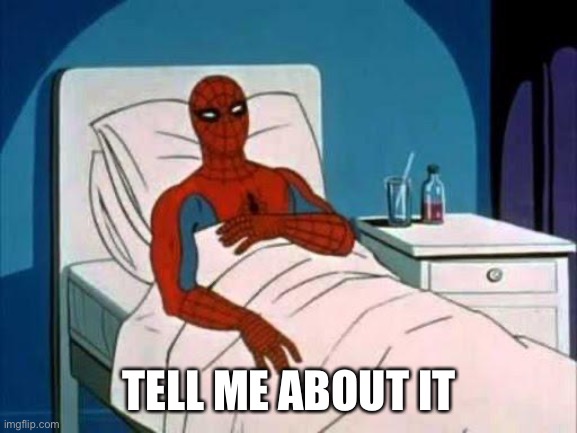 Spiderman Cancer | TELL ME ABOUT IT | image tagged in spiderman cancer | made w/ Imgflip meme maker
