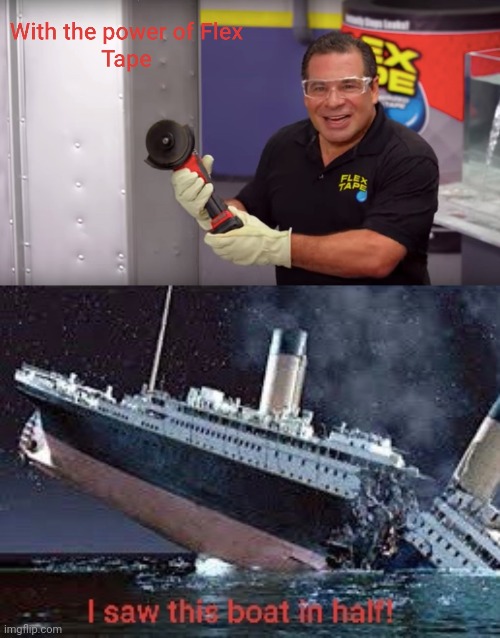 image tagged in flex tape,funny,titanic | made w/ Imgflip meme maker