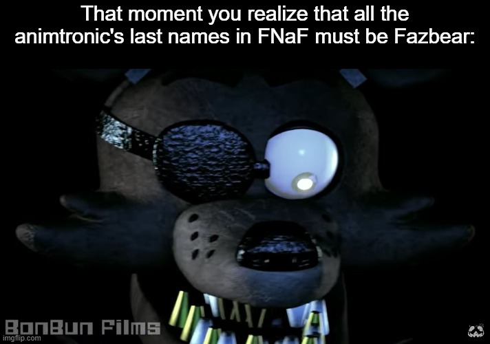 *shock* | That moment you realize that all the animtronic's last names in FNaF must be Fazbear: | image tagged in triggered foxy,freddy fazbear,foxy,fnaf,hold up | made w/ Imgflip meme maker
