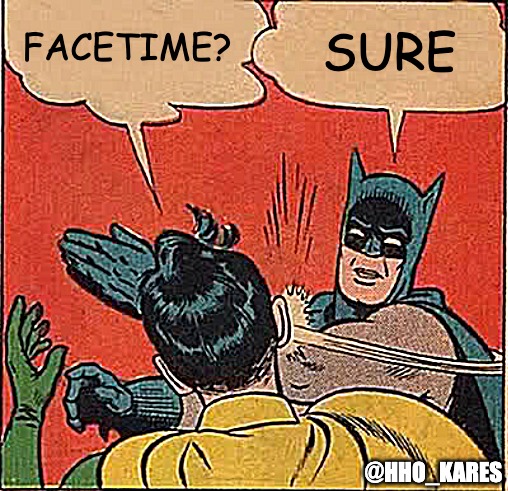 Batman Slapping Robin |  FACETIME? SURE; @HHO_KARES | image tagged in memes,batman slapping robin | made w/ Imgflip meme maker