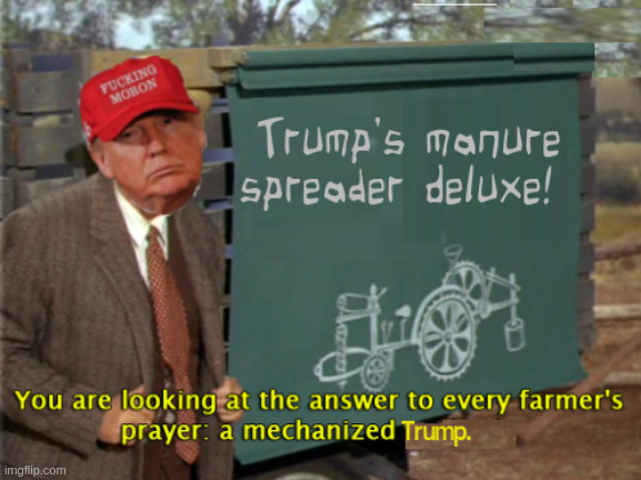 Trump's manure spreader deluxe | image tagged in donald trump | made w/ Imgflip meme maker