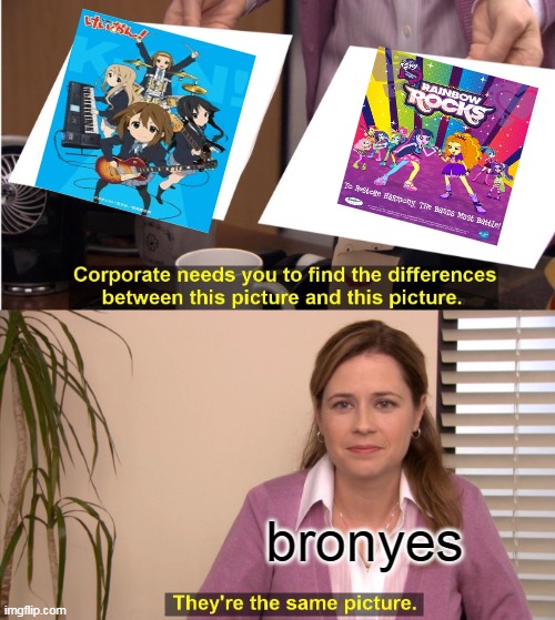 bronyes cant see difrence between mlp and k-on | bronyes | image tagged in memes,they're the same picture | made w/ Imgflip meme maker