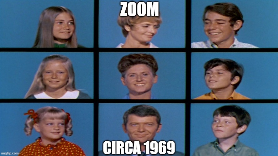Zoom Brandy Bunch ZOOM; CIRCA 1969 image tagged in zoom,brady bunch,coronav...