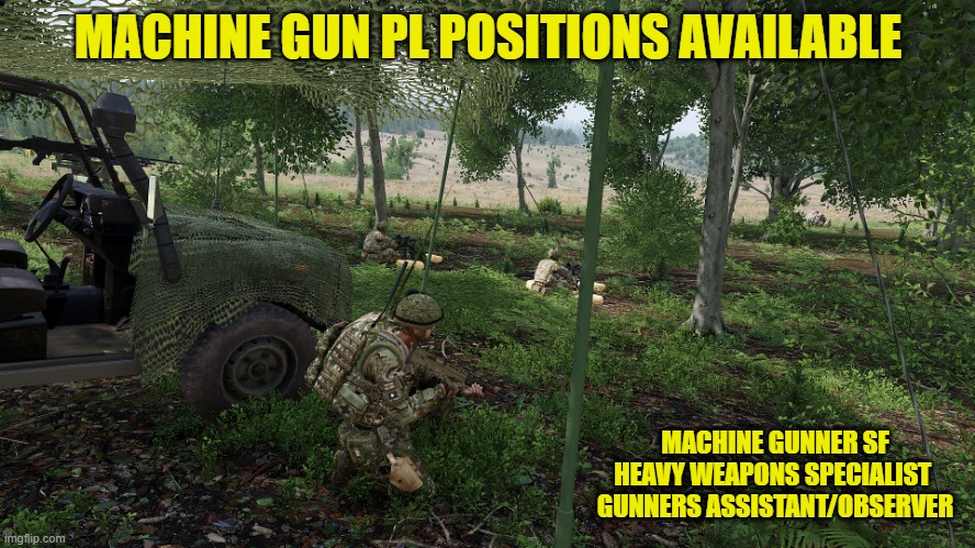 MACHINE GUN PL POSITIONS AVAILABLE; MACHINE GUNNER SF
HEAVY WEAPONS SPECIALIST 
GUNNERS ASSISTANT/OBSERVER | made w/ Imgflip meme maker