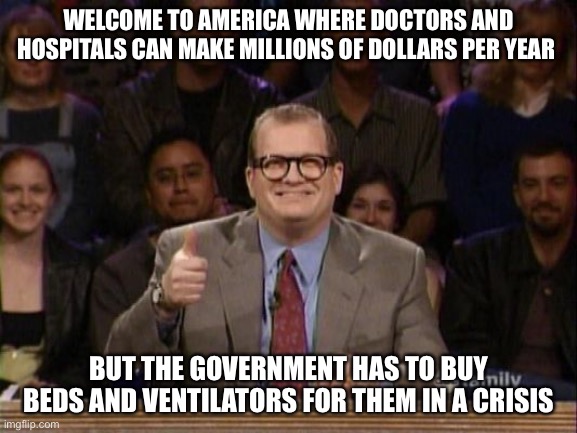 And the points don't matter | WELCOME TO AMERICA WHERE DOCTORS AND HOSPITALS CAN MAKE MILLIONS OF DOLLARS PER YEAR; BUT THE GOVERNMENT HAS TO BUY BEDS AND VENTILATORS FOR THEM IN A CRISIS | image tagged in and the points don't matter | made w/ Imgflip meme maker