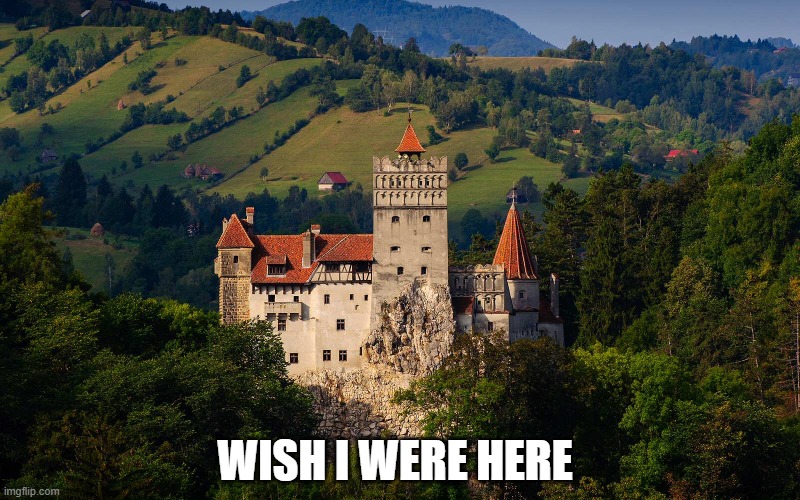 WISH I WERE HERE | image tagged in i wish,castle,scenery | made w/ Imgflip meme maker