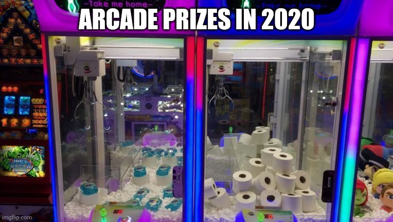 2020 Endgame | ARCADE PRIZES IN 2020 | image tagged in 2020 endgame | made w/ Imgflip meme maker