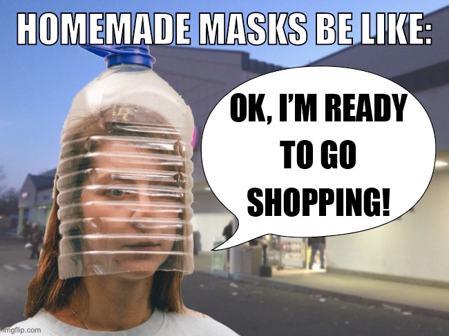 Homemade Corona Mask | image tagged in homemade mask,coronavirus,shopping,covid-19,jug facemask,water bottle | made w/ Imgflip meme maker