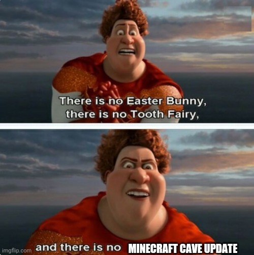 TIGHTEN MEGAMIND "THERE IS NO EASTER BUNNY" | MINECRAFT CAVE UPDATE | image tagged in tighten megamind there is no easter bunny,minecraft,repost,minecrafter | made w/ Imgflip meme maker
