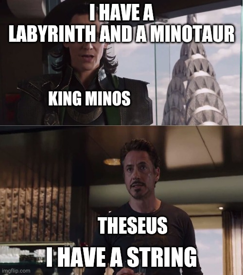 Theseus in a nutshell | I HAVE A LABYRINTH AND A MINOTAUR; KING MINOS; I HAVE A STRING; THESEUS | image tagged in we have a hulk,greek mythology | made w/ Imgflip meme maker