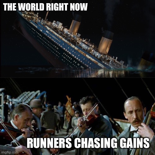 Titanic band | THE WORLD RIGHT NOW; RUNNERS CHASING GAINS | image tagged in titanic band | made w/ Imgflip meme maker