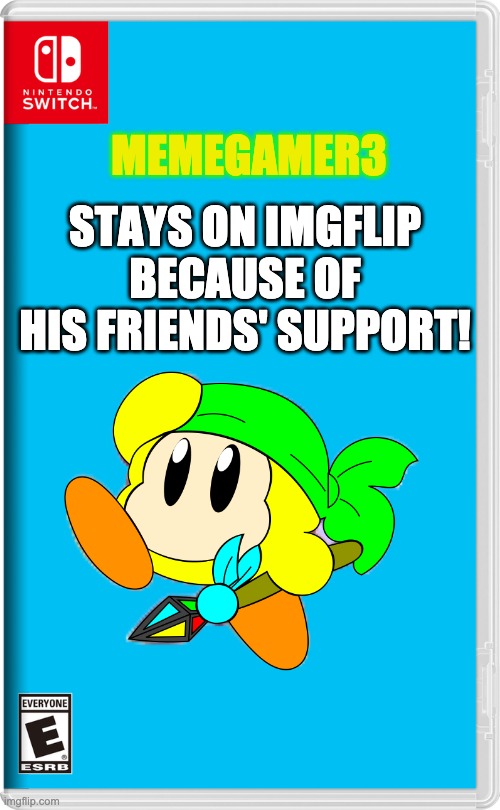 TOONZAI STILL SUCKS THO | MEMEGAMER3; STAYS ON IMGFLIP BECAUSE OF HIS FRIENDS' SUPPORT! | image tagged in nintendo switch | made w/ Imgflip meme maker