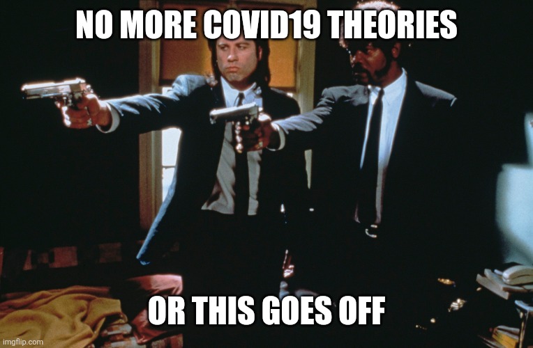 Theories | NO MORE COVID19 THEORIES; OR THIS GOES OFF | image tagged in coronavirus | made w/ Imgflip meme maker