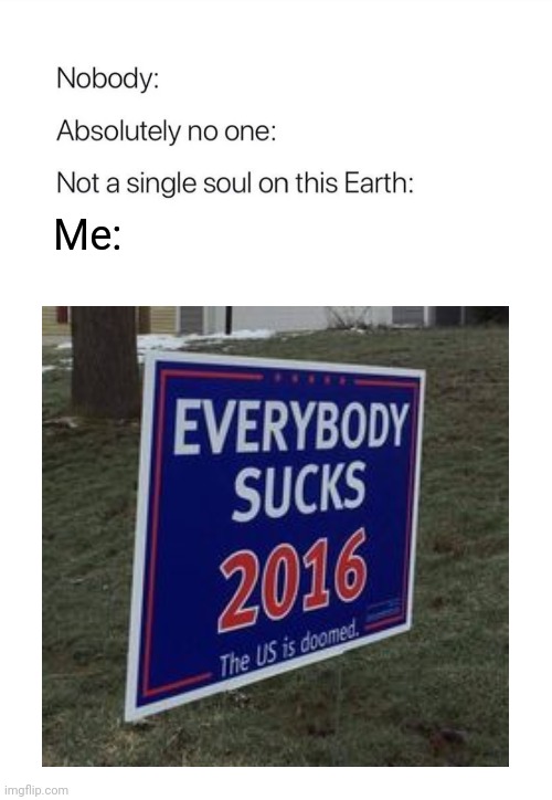 Me: | made w/ Imgflip meme maker