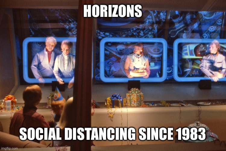 Horizons Social Distancing | HORIZONS; SOCIAL DISTANCING SINCE 1983 | image tagged in disney,covid-19,epcot,coronavirus,social distancing | made w/ Imgflip meme maker