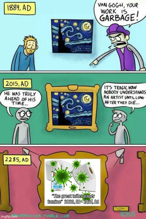 Van Gogh Meme Template | “The great toilet paper famine”  2020, AD - 2021, Ad | image tagged in van gogh meme template | made w/ Imgflip meme maker