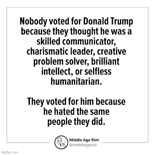 Trump Hates The Same People | image tagged in trumptards,politics,memes,truth,xfire is better than you | made w/ Imgflip meme maker