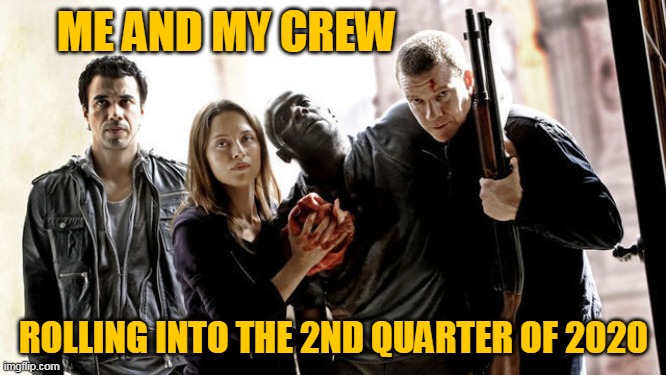 Welcome To The Next Level | ME AND MY CREW; ROLLING INTO THE 2ND QUARTER OF 2020 | image tagged in memes,2020,coronavirus,corona,covid-19,quarantine | made w/ Imgflip meme maker