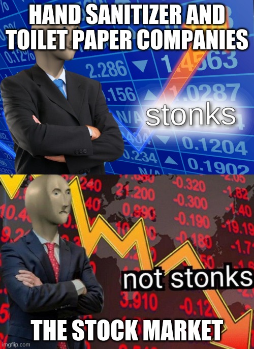 Stonks not stonks | HAND SANITIZER AND TOILET PAPER COMPANIES; THE STOCK MARKET | image tagged in stonks not stonks | made w/ Imgflip meme maker