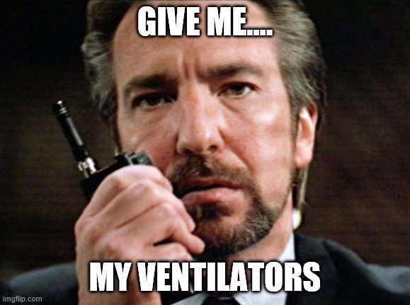 Die Hard Covid | GIVE ME.... MY VENTILATORS | image tagged in covid-19 | made w/ Imgflip meme maker